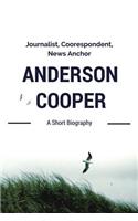 Anderson Cooper: Journalist, Correspondent, News Anchor