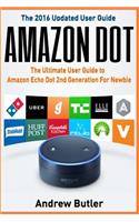 Amazon Echo: Dot: The Ultimate User Guide to Amazon Echo Dot 2nd Generation for Newbie (Amazon Echo Dot, User Manual, Amazon Echo, Tips and Tricks, User Guide)