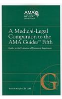 A Medical-Legal Companion to the AMA Guides Fifth: Guides to the Evaluation of Permanent Impairment: Guides to the Evaluation of Permanent Impairment