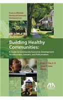 Building Healthy Communities: A Guide to Community Economic Development for Advocates, Lawyers and Policymakers