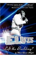 Why Elvis Left the Building: Revealing Seven Lost Years: The Child, the Man, the Truth(English)