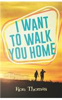 I Want to Walk You Home