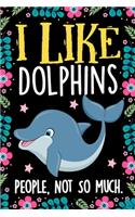 I Like Dolphins People Not So Much Notebook Journal