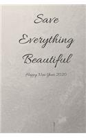 Save Everything beautiful, Happy New Year: Journal Note book