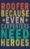 Roofer Because Even Carpenters Need Heroes