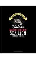 Always Be Yourself Unless You Can Be A Sea Lion Then Be A Sea Lion: Low Vision Paper Notebook(250 Low Vision Paper Notebook)