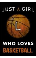 L Monogram Initial Basketball Journal Just a girl who loves basketball