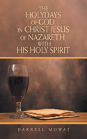 Holydays of God, in Christ Jesus of Nazareth, with His Holy Spirit