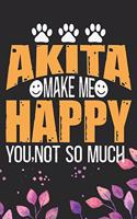 Akita Make Me Happy You, Not So Much: Cool Akita Dog Journal Notebook - Akita Puppy Lover Gifts - Funny Akita Dog Notebook - Akita Owner Gifts. 6 x 9 in 120 pages