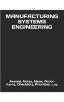 Manufacturing Systems Engineering: Journal, Notes, Ideas, Action Items, Checklists, Priorities, Log