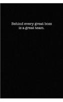Behind every great boss is a great team.
