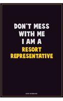 Don't Mess With Me, I Am A Resort Representative
