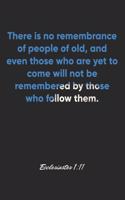 Ecclesiastes 1: 11 Notebook: There is no remembrance of people of old, and even those who are yet to come will not be remembered by those who follow them.: Ecclesia