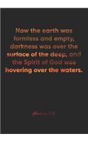 Genesis 1: 2 Notebook: Now the earth was formless and empty, darkness was over the surface of the deep, and the Spirit of God was hovering over the waters.: Ge