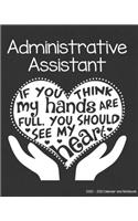 Administrative Assistant 2020-2021 Calendar and Notebook: If You Think My Hands Are Full You Should See My Heart: 2-year Monthly Organizer (Jan 2020 - Dec 2021); Secretary Gift Planner Book w/ Custom Month 