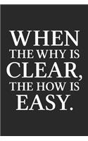 When The Why Is Clear, The How Is Easy.