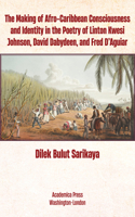 Making of Afro-Caribbean Consciousness and Identity in the Poetry of Linton Kwesi Johnson, David Dabydeen, and Fred d'Aguiar