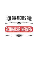 Ich bin nichts für schwache Nerven: Notizbuch, Tagebuch für pubertierende Jugendliche - Lustige Pubertät Geschenk-Idee - Blanko - A5 - 120 Seiten