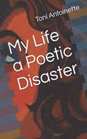 My Life a Poetic Disaster