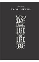 We Travel Not To Escape Life But For Life Not To Escape Us - Travel Journal: Traveler's Notebook For Men & Women - Log Destination, Flight Info, Packing List, Accommodation, Checklist & More