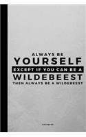 Always Be Yourself Except If You Can Be A Wildebeest: Small 120 Page Lined Spiritual Journal For Your Spirit Animal And Totem