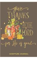 Give thanks to the Lord for He is good Scripture Journal
