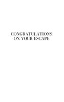 Congratulations on your escape
