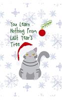 You Learn Nothing From Last Year's Tree: All Purpose 6x9 Blank Lined Notebook Journal Way Better Than A Card Trendy Unique Gift Snowflake Christmas Cat