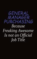 General Manager Purchasing Because Freaking Awesome Is Not An Official Job Title