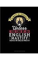 Always Be Yourself Unless You Can Be An English Mastiff Then Be An English Mastiff: Blank Sheet Music for Piano(368 Blank Sheet Music for Piano)