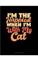 I'm The Happiest When I'm With My Cat: Unruled Composition Book