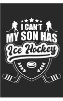 I Can't My Son Has Ice Hockey: Ice Hockey Notebook Blank Dot Grid Hockey Journal dotted with dots 6x9 120 Pages Checklist Record Book ICE Hockey Player Take Notes Gift for Coach T