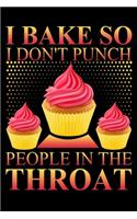 I Bake So I Don't Punch People In The Throat: A 6"x 9" Funny Baking Lover Journal Notebook With 120 Blank Lined Pages And A Clever Foodie And Baking Cover Saying