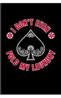 I Don't Even Fold My Laundry: Funny Poker Quotes Undated Planner - Weekly & Monthly No Year Pocket Calendar - Medium 6x9 Softcover - For Casino & Mathematics Fans