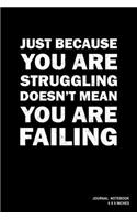 Just Because You Are Struggling Doesn't Mean You Are Failing