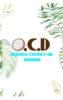 O.C.D Obsessive Coconut Oil Disorder