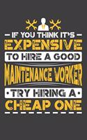 If You Think It's Expensive To Hire A Good Maintenance Worker Try Hiring A Cheap One