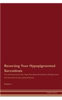 Reversing Your Hypopigmented Sarcoidosis: The 30 Day Journal for Raw Vegan Plant-Based Detoxification & Regeneration with Information & Tips (Updated Edition) Volume 1