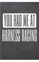 You Had Me At Harness Racing: Harness Racing Notebook, Planner or Journal - Size 6 x 9 - 110 Dot Grid Pages - Office Equipment, Supplies -Funny Harness Racing Gift Idea for Chris