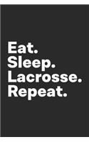 Eat Sleep Lacrosse Repeat