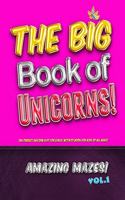 Big Book of Unicorns! Amazing Mazes! Vol. 1