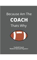 Football Coach Undated Journal Organizer Because Am The COACH Thats Why