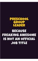 Preschool Group Leader, Because Freaking Awesome Is Not An Official Job Title: 6X9 Career Pride Notebook Unlined 120 pages Writing Journal