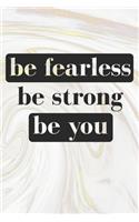 Be Fearless Be Strong Be You: Inspirational / Motivational Journal / Notebook / Diary - Inspiring Quote on Matte Cover - Birthday or Christmas Gift