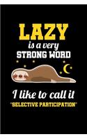 Lazy Is A Very Strong Word I Like To Call It "Selective Participation": Notebook For Baby Sloth Lovers Cute Lazy Animal Fans