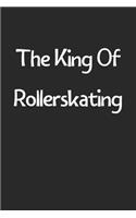 The King Of Rollerskating: Lined Journal, 120 Pages, 6 x 9, Funny Rollerskating Gift Idea, Black Matte Finish (The King Of Rollerskating Journal)