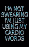 I'm not swearing I'm just using my cardio words