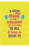 A Good Mood Is Like A Balloon... One Little Prick Is All It Takes To Ruin It: Notebook Journal Composition Blank Lined Diary Notepad 120 Pages Paperback Yellow Hive Balloon