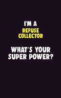 I'M A Refuse Collector, What's Your Super Power?: 6X9 120 pages Career Notebook Unlined Writing Journal