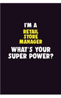 I'M A Retail Store Manager, What's Your Super Power?: 6X9 120 pages Career Notebook Unlined Writing Journal